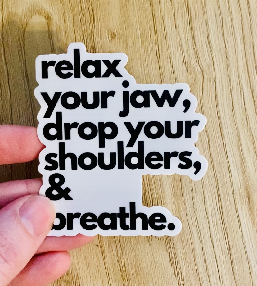 Relax Your Jaw, Drop Your Shoulders, & Breathe Sticker